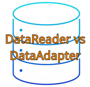 SQL DataReader vs DataAdapter